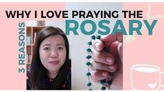 3 Reasons why I LOVE to PRAY the ROSARY