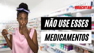 ROACUTAN | Quais medicamentos não posso tomar?