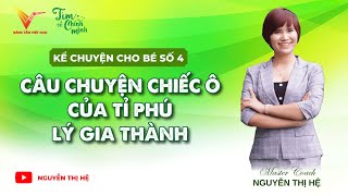 #4 CÂU CHUYỆN CHIẾC Ô CỦA TỈ PHÚ LÝ GIA THÀNH | Kể Chuyện Cho Bé | Nguyễn Thị Hệ