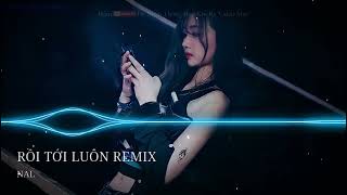 RỒI TỚI LUÔN  REMIX - NAL