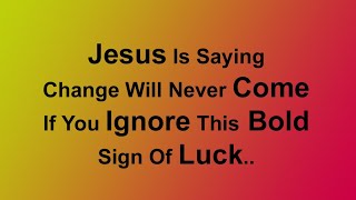 JESUS Is Saying.. Change Will Never Come If You Skip This Bold Sign Of Luck Today 🙏 April 24