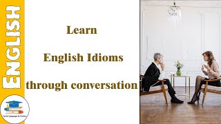 English Idioms through conversation - Learn English