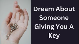 Dream about key,  Someone Gave You A Key In The Dream....My Contact...