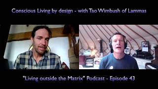 Conscious Living by Design with Tao Wimbush - Living outside the Matrix Episode 43