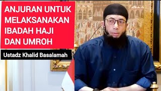 Anjuran Untuk Melaksanakan Ibadah Haji Dan Umroh (part 2) || Ustadz Khalid Basalamah