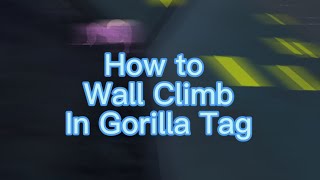 How to Wall Climb In Gorilla Tag