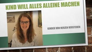 Kind will alles alleine machen