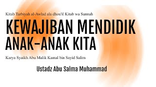 KEWAJIBAN MENDIDIK ANAK I Mendidik Anak Sesuai Al Qur'an dan Sunnah I Ustadz Abu Salma Muhammad