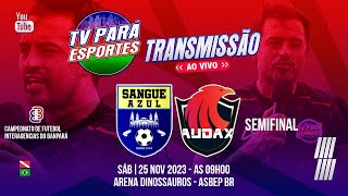 📽📺 AO VIVO - SANGUE AZUL X AUDAX / SEMI FINAL ASBEP