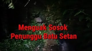 🔴LIVE MENGUAK MESTERI PENUNGGU BATU SETAN