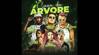 CASA DA ARVORE : MANO DEMBELLE - TINHO DO COQUE - THALYSSON MC - SEJA CRIA - MILLY EXPLOSAO - MC PR