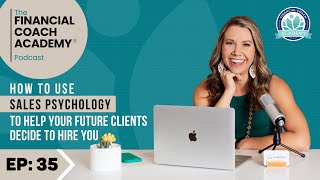 How to Use Sales Psychology to Help Your Future Clients Decide to Hire You -  The FCA Podcast EP. 35