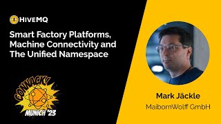 Smart Factory Platforms, Machine Connectivity and The Unified Namespace - Marc Jäckle