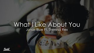 Jonas Blue - What I Like About You (Lyrics / Lyric Video) ft. Theresa Rex