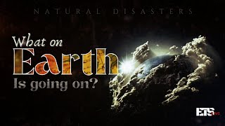 Natural Disasters: What on Earth is going on? [Sign of Jesus' second coming]