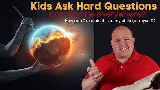 Kids Ask Hard Questions: Can God be Everywhere?