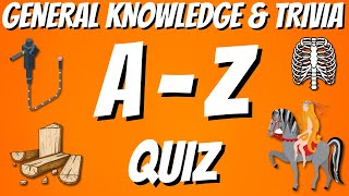 A-Z General Knowledge & Trivia Quiz, 26 Questions, Answers are in alphabetical order.