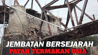 JEMBATAN BERSEJARAH PATAH TERMAKAN USIA