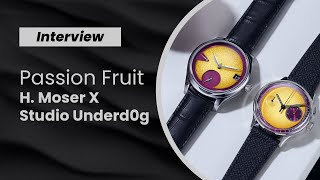 INTERVIEW: Talking Passion Fruit Collaboration with CEOs of H. Moser And Studio Underd0g