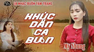 LK Nhạc Buồn Tâm Trạng - KHÚC DÂN CA BUỒN - Mỹ Nhung - Càng nghe càng ghiền