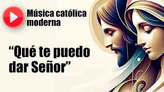 🔴 Música católica moderna: "Qué te puedo dar Señor" [playlist de las mejores canciones católicas]