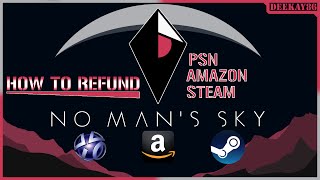 NO MANS SKY REFUNDS! | HOW TO: PSN / STEAM / AMAZON!