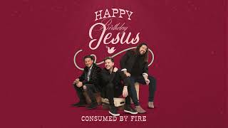 Consumed By Fire - Happy Birthday Jesus (Official Visualizer)