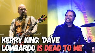 KERRY KING: ‘DAVE LOMBARDO Is Dead To Me’