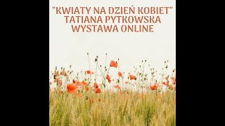 "Kwiaty na Dzień Kobiet"- Tatiana Pytkowska