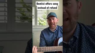 Dentist offers song instead of refund. #dental #funny #funnysong #refund #karen