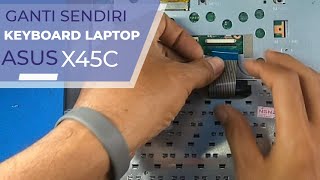 ALIEF TOEN || Mengganti Sendiri Keyboard Laptop Asus X45C