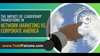 The Ripple Effects: The Impact of Leadership Transitions in Network Marketing vs. Corporate America