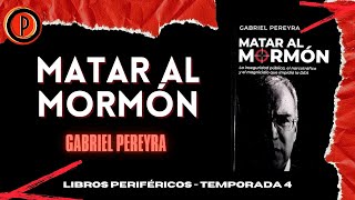 Libros Periféricos - T4. Ep. 2 - MATAR AL MORMON - Gabriel Pereyra