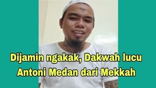 Dakwah lucu Antoni medan dari Mekkah