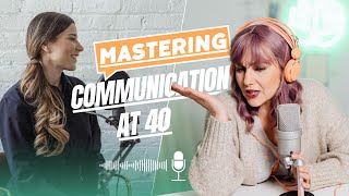 Why I’m Mastering Communication Skills at 40