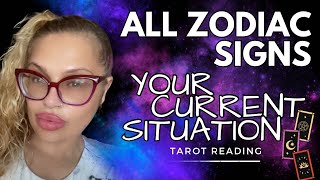 ALL ZODIAC SIGNS "YOUR CURRENT SITUATION" TAROT READING