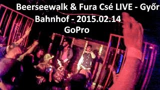 Beerseewalk & Fura Csé LIVE | Győr | Lapos | 2015.02.14 GoPro