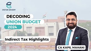 Budget 2024 - Indirect Tax Highlights I Cretum Advisory