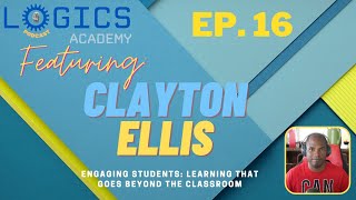 Logics Academy Podcast Ep.16 ft. Clayton Ellis | Engaging Students Beyond the Classroom!