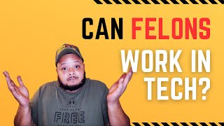 Can Convicted Felons Work in Tech?