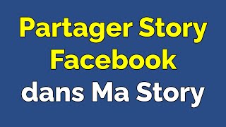 Comment partager une Story Facebook dans ma Story