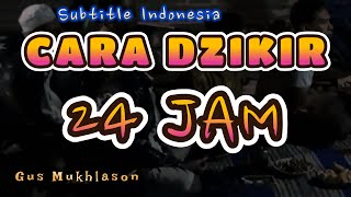 Ber Dzikir Terus Menerus 24 Jam ( Gus Mukhlason ) - Substitle Indonesia