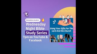 Wednesday Night Bible Study | Using Your Gifts for The Lord and His Church | June 1, 2022