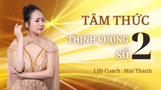 TÂM THỨC THỊNH VƯỢNG SỐ 2 - LIFE COACH MAI THANH