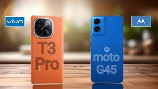 Vivo T3 Pro 5G vs Motorola Moto G45 5G