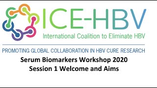 ICE-HBV Serum Biomarkers Workshop 2020 Session 1 -  Welcome and Aims