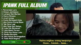 PERCERAIAN LARA_IPANK FULL ALBUM TEBAIK (LIRIK)GUBUK JADI  ISTANA