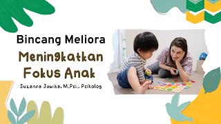 Bincang Meliora  - Meningkatkan Fokus Anak