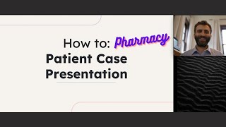 How to: Pharmacy Patient Case Presentation