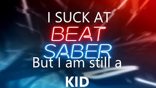 I kinda suck at Beat Saber...